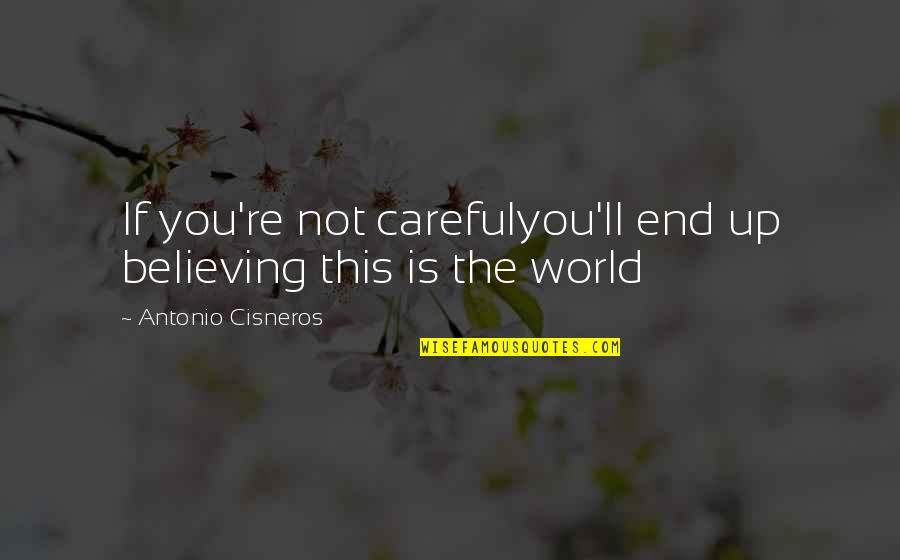 Jangan Lupa Diri Quotes By Antonio Cisneros: If you're not carefulyou'll end up believing this Jangan Lupa Diri Quotes By Antonio Cisneros: If you're not carefulyou'll end up believing this