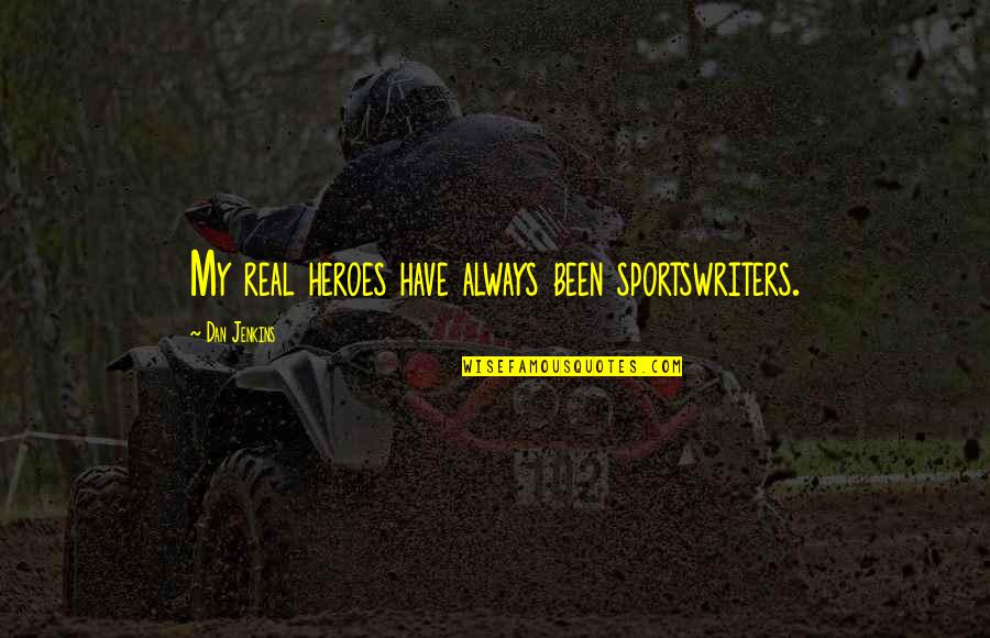 Janggut Kambing Quotes By Dan Jenkins: My real heroes have always been sportswriters.