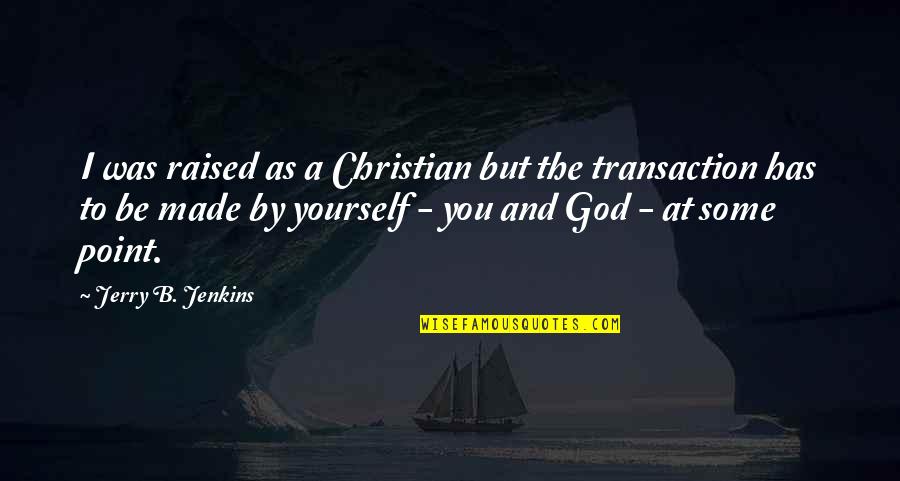 Janggut Laksa Quotes By Jerry B. Jenkins: I was raised as a Christian but the Janggut Laksa Quotes By Jerry B. Jenkins: I was raised as a Christian but the