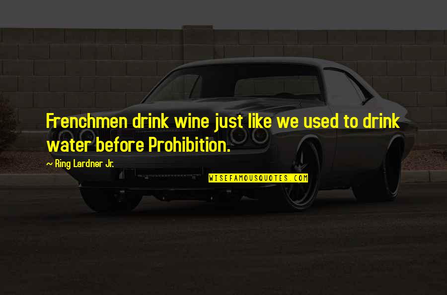 Janggut Musa Quotes By Ring Lardner Jr.: Frenchmen drink wine just like we used to Janggut Musa Quotes By Ring Lardner Jr.: Frenchmen drink wine just like we used to