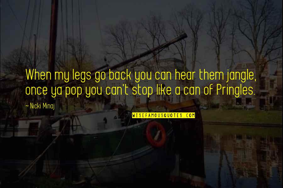 Jangle Pop Quotes By Nicki Minaj: When my legs go back you can hear Jangle Pop Quotes By Nicki Minaj: When my legs go back you can hear