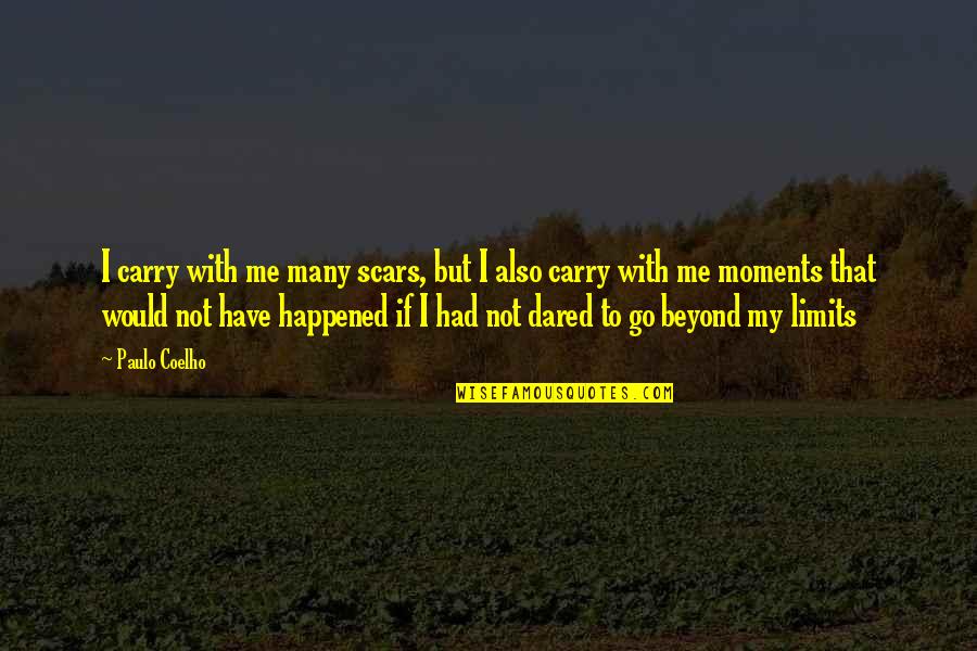 Jangled Pronunciation Quotes By Paulo Coelho: I carry with me many scars, but I