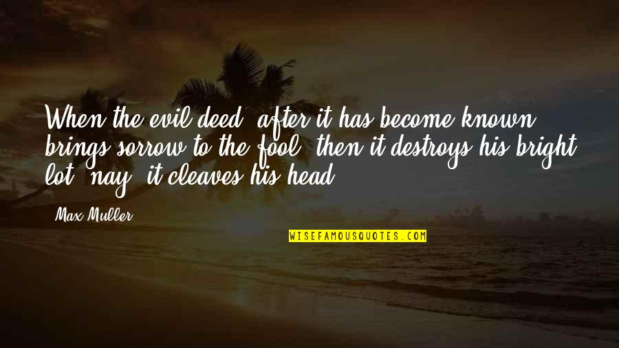 Jangler Quotes By Max Muller: When the evil deed, after it has become Jangler Quotes By Max Muller: When the evil deed, after it has become