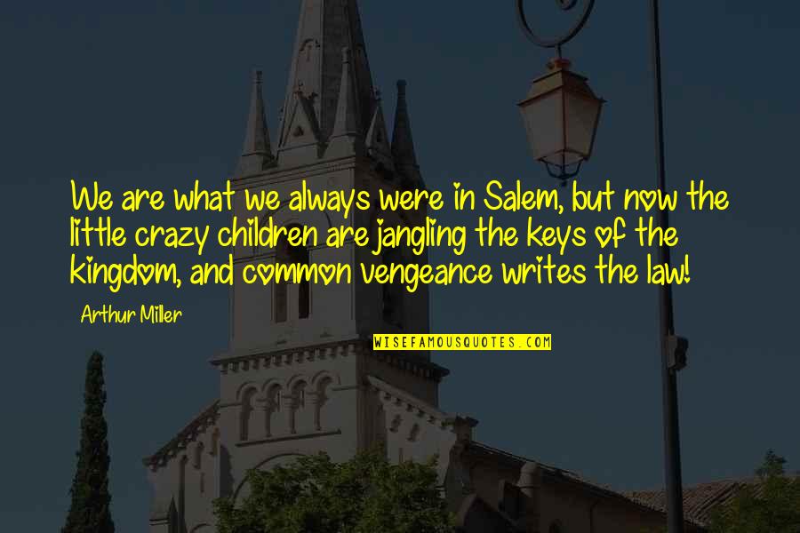 Jangling Quotes By Arthur Miller: We are what we always were in Salem,