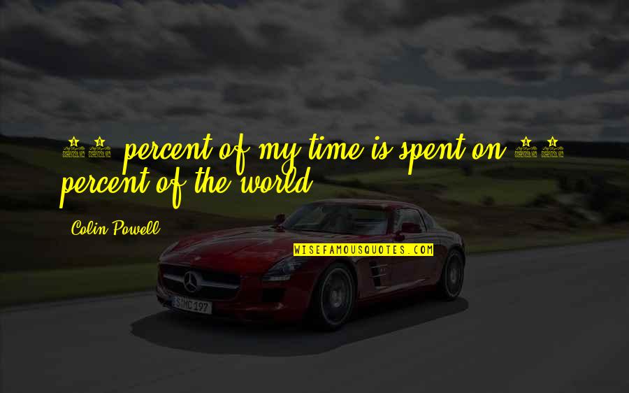 Jango Free Quotes By Colin Powell: 90 percent of my time is spent on