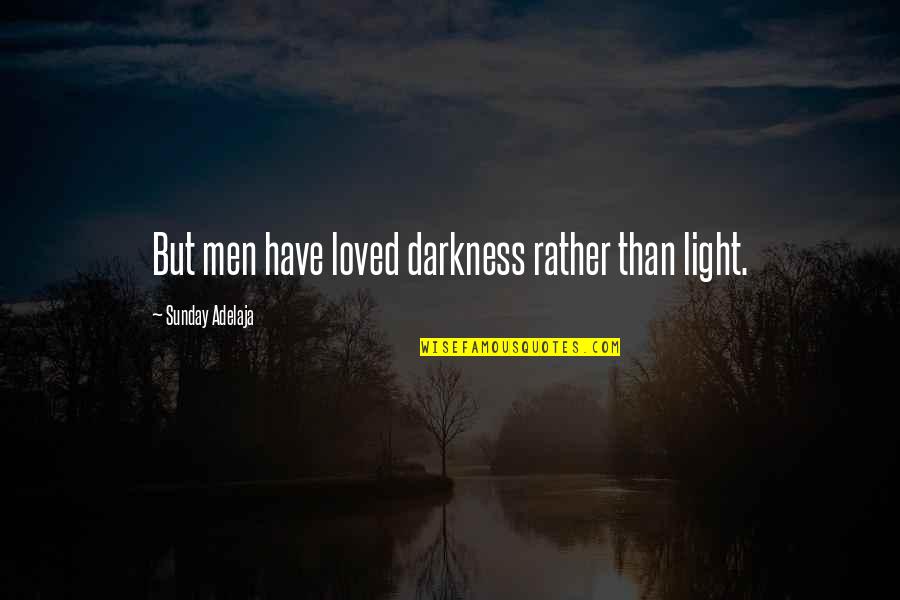 Jango Free Quotes By Sunday Adelaja: But men have loved darkness rather than light.