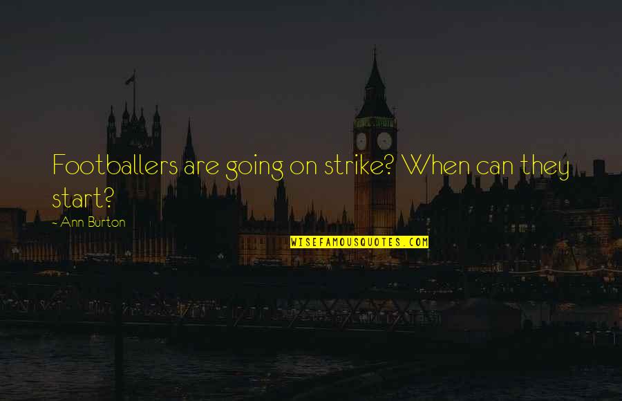 Jango Quotes By Ann Burton: Footballers are going on strike? When can they