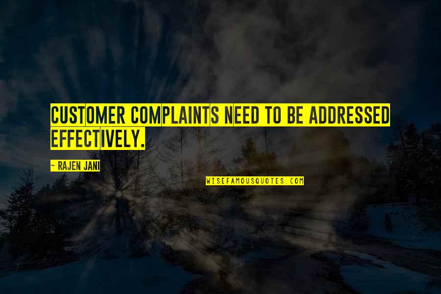 Jani Quotes By Rajen Jani: Customer complaints need to be addressed effectively.