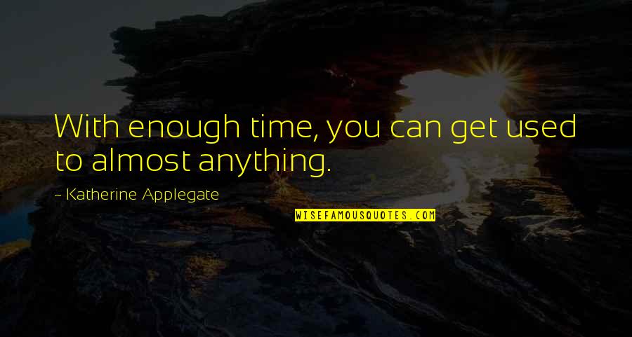 Janiak Meble Quotes By Katherine Applegate: With enough time, you can get used to