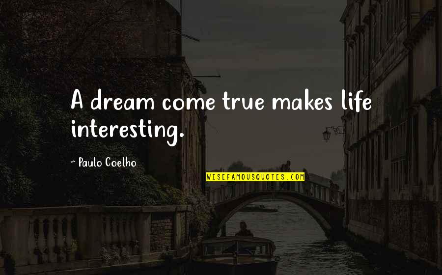 Janiak Meble Quotes By Paulo Coelho: A dream come true makes life interesting.