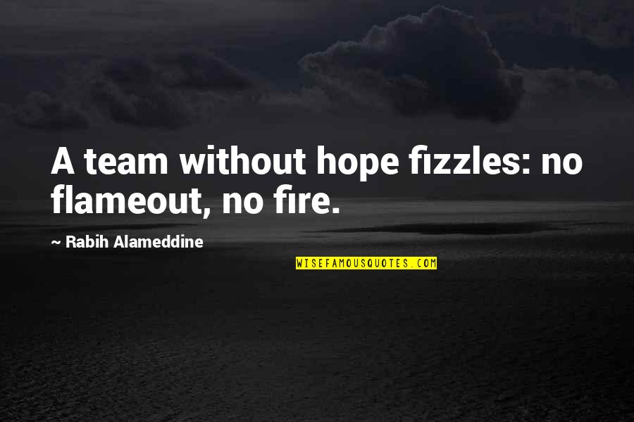 Janice Dickinson Book Quotes By Rabih Alameddine: A team without hope fizzles: no flameout, no