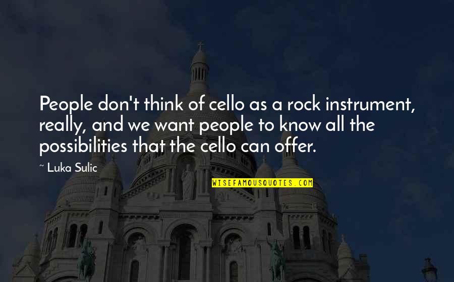 Janice Friends Quotes By Luka Sulic: People don't think of cello as a rock