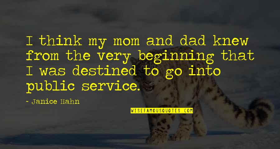 Janice Hahn Quotes By Janice Hahn: I think my mom and dad knew from Janice Hahn Quotes By Janice Hahn: I think my mom and dad knew from