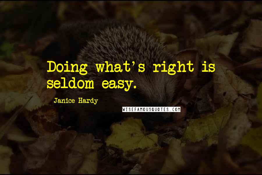 Janice Hardy quotes: Doing what's right is seldom easy.