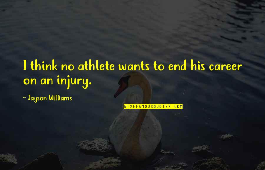 Janiche Quotes By Jayson Williams: I think no athlete wants to end his Janiche Quotes By Jayson Williams: I think no athlete wants to end his