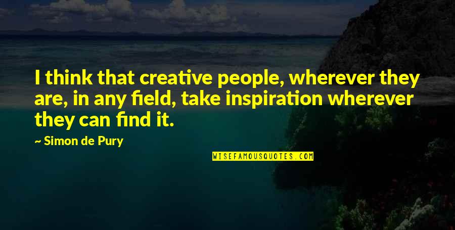 Janicka Quotes By Simon De Pury: I think that creative people, wherever they are, Janicka Quotes By Simon De Pury: I think that creative people, wherever they are,