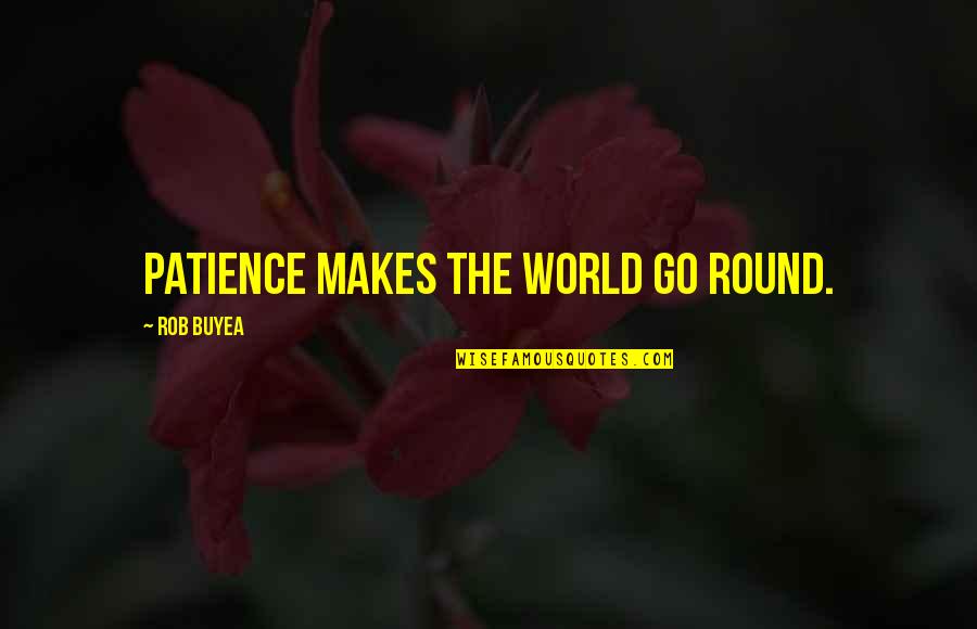 Janicki Bioenergy Quotes By Rob Buyea: Patience makes the world go round. Janicki Bioenergy Quotes By Rob Buyea: Patience makes the world go round.