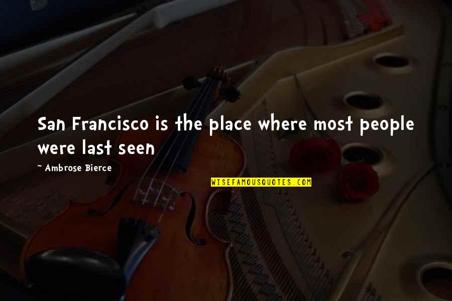Janicki Omniprocessor Quotes By Ambrose Bierce: San Francisco is the place where most people