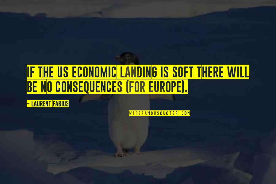 Janicki Residential Quotes By Laurent Fabius: If the US economic landing is soft there