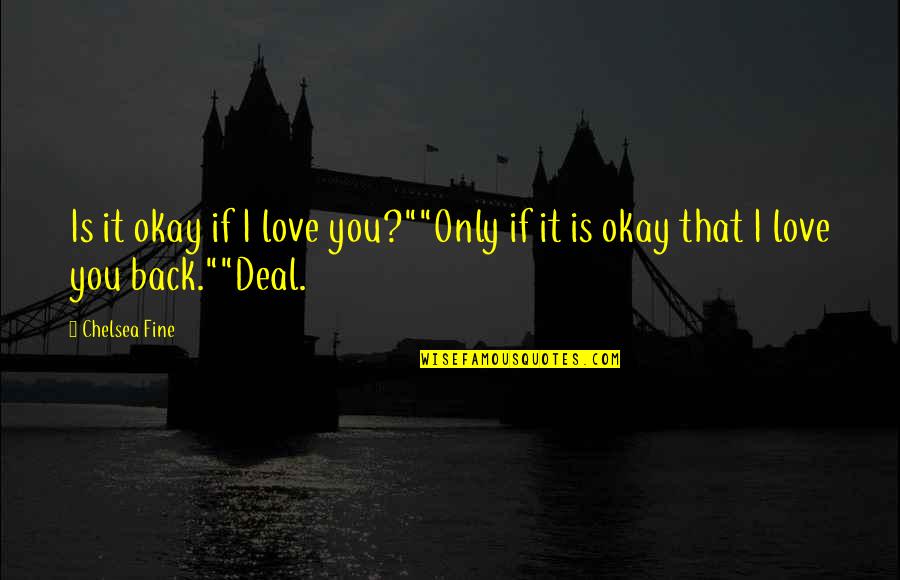 Janie And Jody Quotes By Chelsea Fine: Is it okay if I love you?""Only if