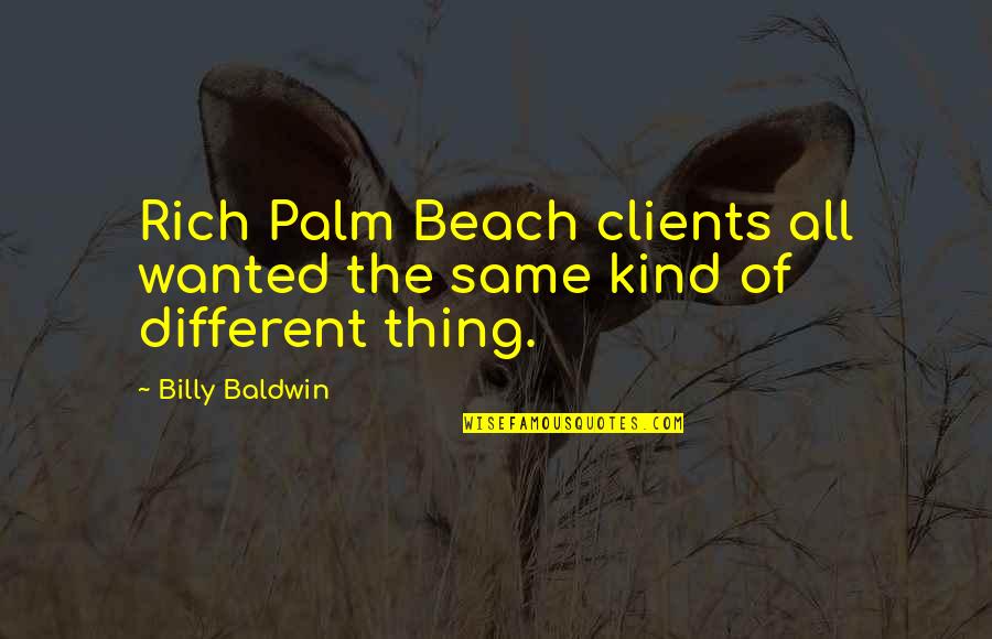 Janie Loving Teacake Quotes By Billy Baldwin: Rich Palm Beach clients all wanted the same
