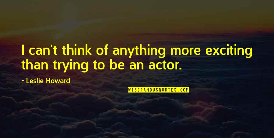 Janiece Johnson Quotes By Leslie Howard: I can't think of anything more exciting than