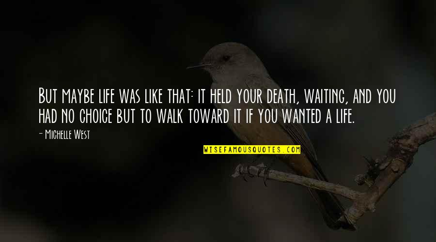 Janiece Sarduy Quotes By Michelle West: But maybe life was like that: it held Janiece Sarduy Quotes By Michelle West: But maybe life was like that: it held