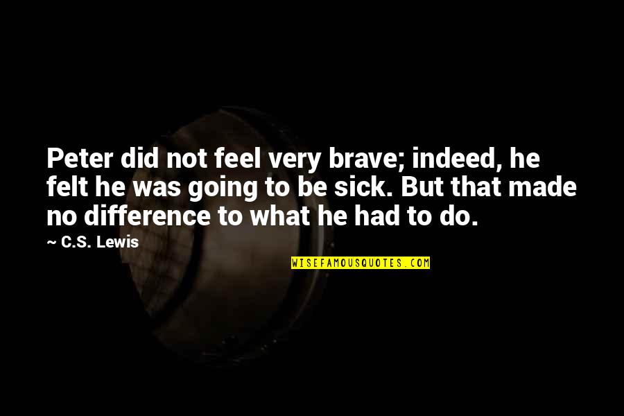 Janies Appearance Quotes By C.S. Lewis: Peter did not feel very brave; indeed, he Janies Appearance Quotes By C.S. Lewis: Peter did not feel very brave; indeed, he