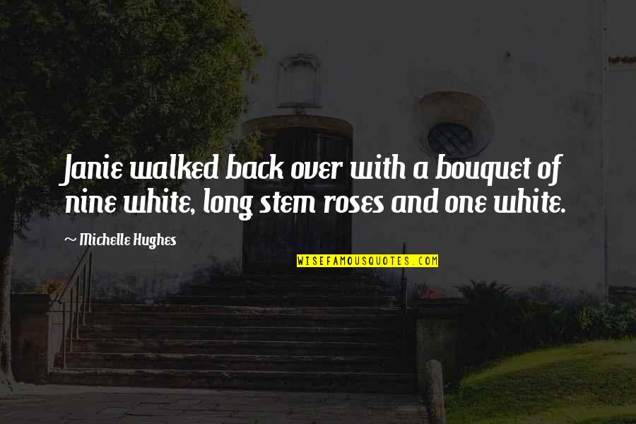 Janie's Quotes By Michelle Hughes: Janie walked back over with a bouquet of