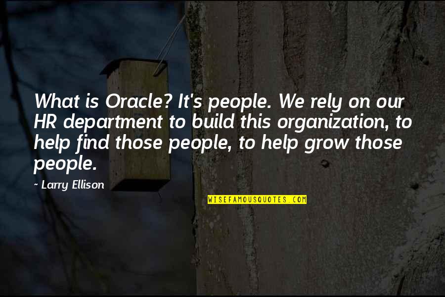 Janie's Relationships Quotes By Larry Ellison: What is Oracle? It's people. We rely on