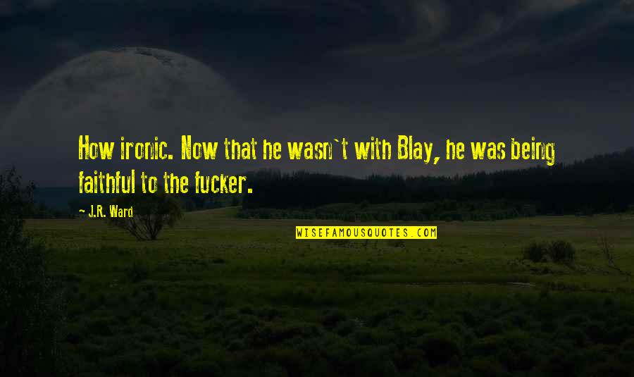 Janies Voice Quotes By J.R. Ward: How ironic. Now that he wasn't with Blay,