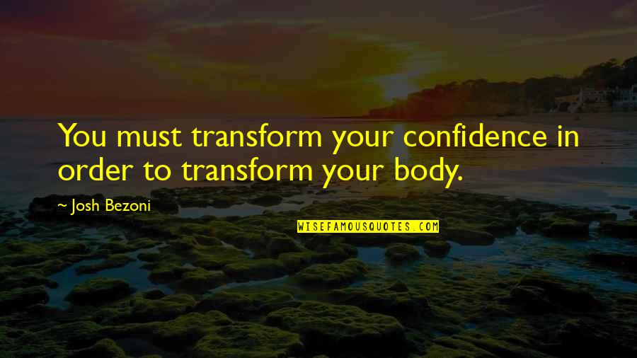 Janies Voice Quotes By Josh Bezoni: You must transform your confidence in order to