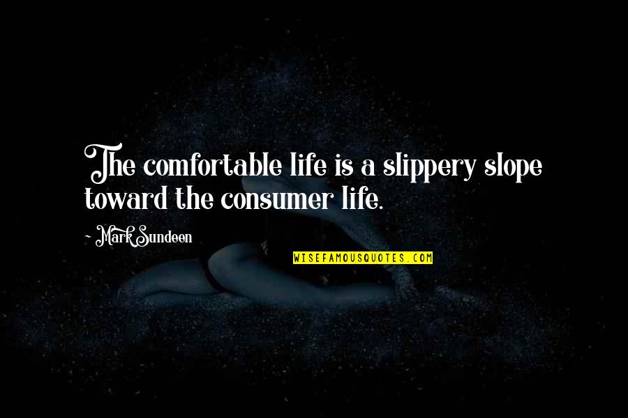 Janies Voice Quotes By Mark Sundeen: The comfortable life is a slippery slope toward