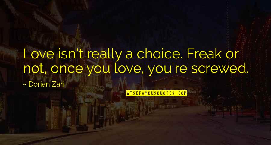 Janikka Byman Quotes By Dorian Zari: Love isn't really a choice. Freak or not,