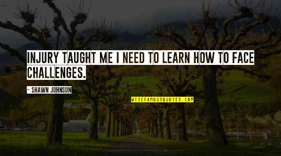 Janikowski Raiders Quotes By Shawn Johnson: Injury taught me I need to learn how Janikowski Raiders Quotes By Shawn Johnson: Injury taught me I need to learn how