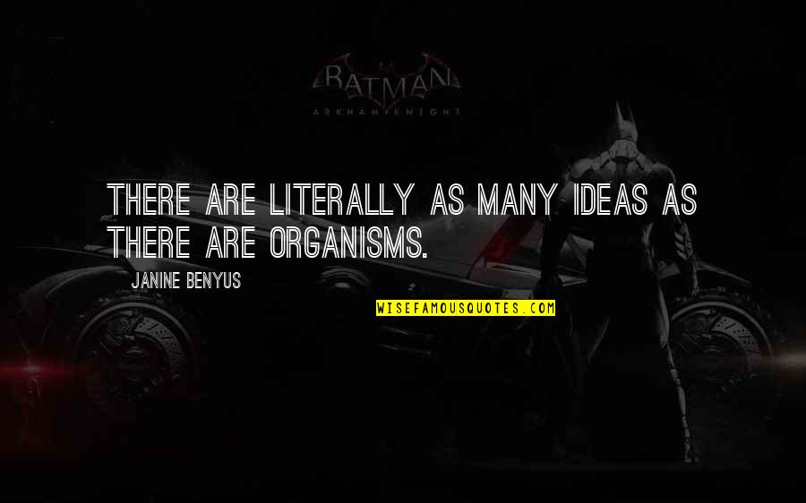 Janine Benyus Quotes By Janine Benyus: There are literally as many ideas as there Janine Benyus Quotes By Janine Benyus: There are literally as many ideas as there