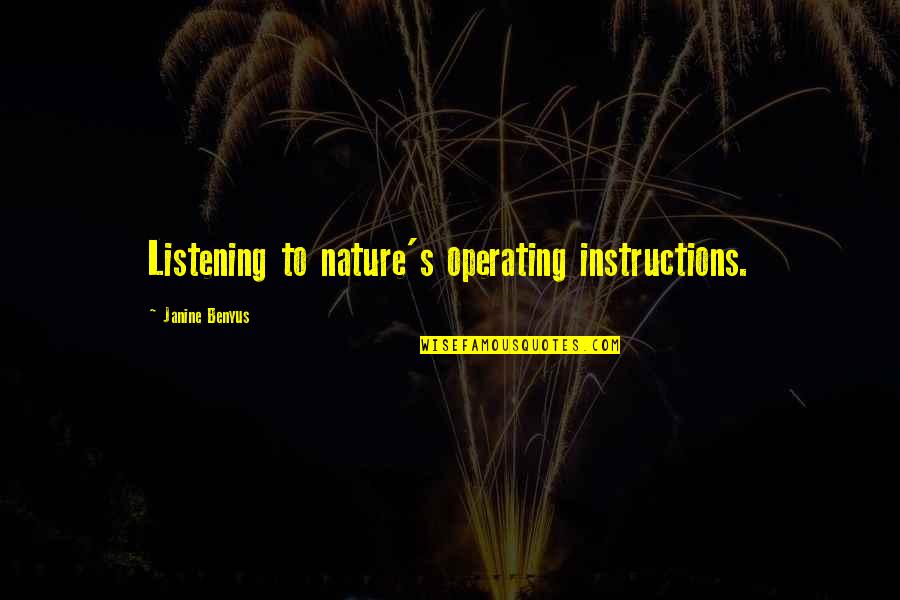 Janine Benyus Quotes By Janine Benyus: Listening to nature's operating instructions. Janine Benyus Quotes By Janine Benyus: Listening to nature's operating instructions.