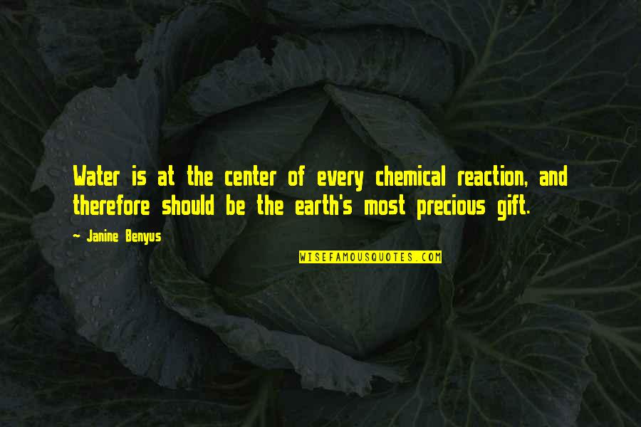 Janine Benyus Quotes By Janine Benyus: Water is at the center of every chemical Janine Benyus Quotes By Janine Benyus: Water is at the center of every chemical