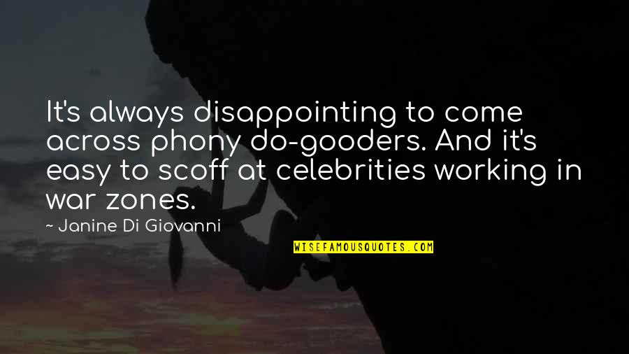 Janine Di Giovanni Quotes By Janine Di Giovanni: It's always disappointing to come across phony do-gooders.