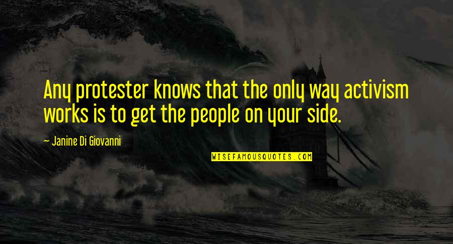 Janine Di Giovanni Quotes By Janine Di Giovanni: Any protester knows that the only way activism