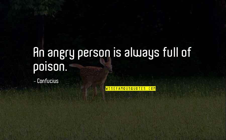 Janine Hathaway Quotes By Confucius: An angry person is always full of poison.