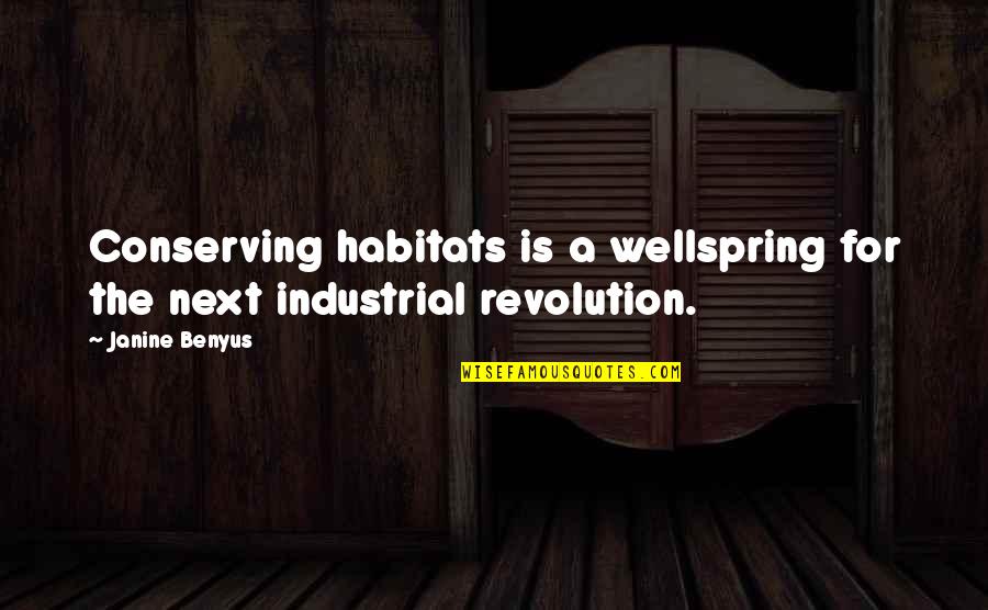 Janine M Benyus Quotes By Janine Benyus: Conserving habitats is a wellspring for the next