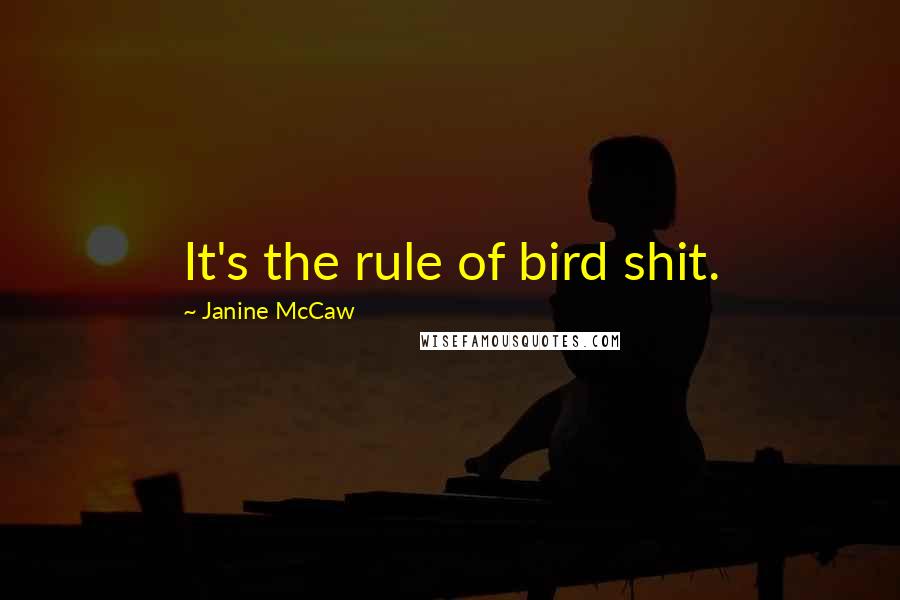 Janine McCaw quotes: It's the rule of bird shit.