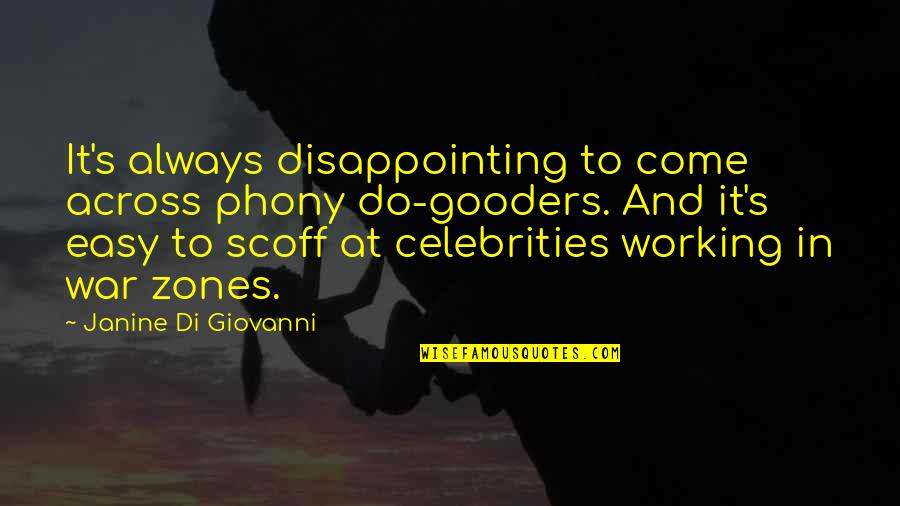 Janine Quotes By Janine Di Giovanni: It's always disappointing to come across phony do-gooders.
