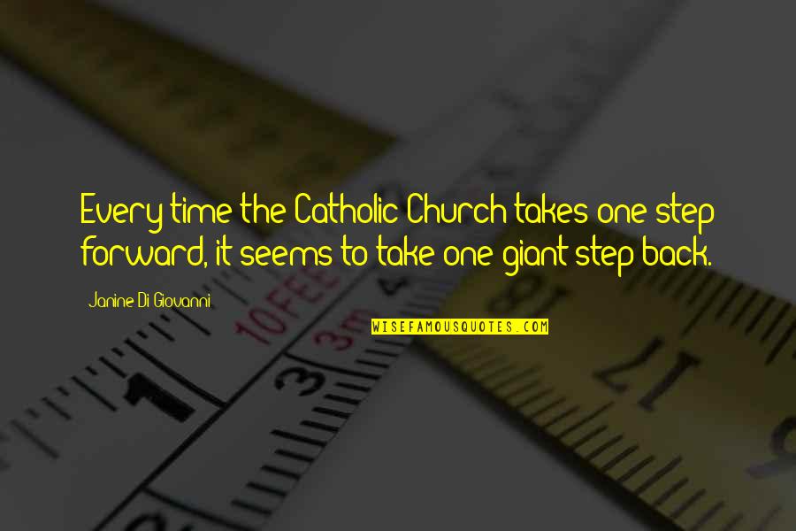 Janine Quotes By Janine Di Giovanni: Every time the Catholic Church takes one step