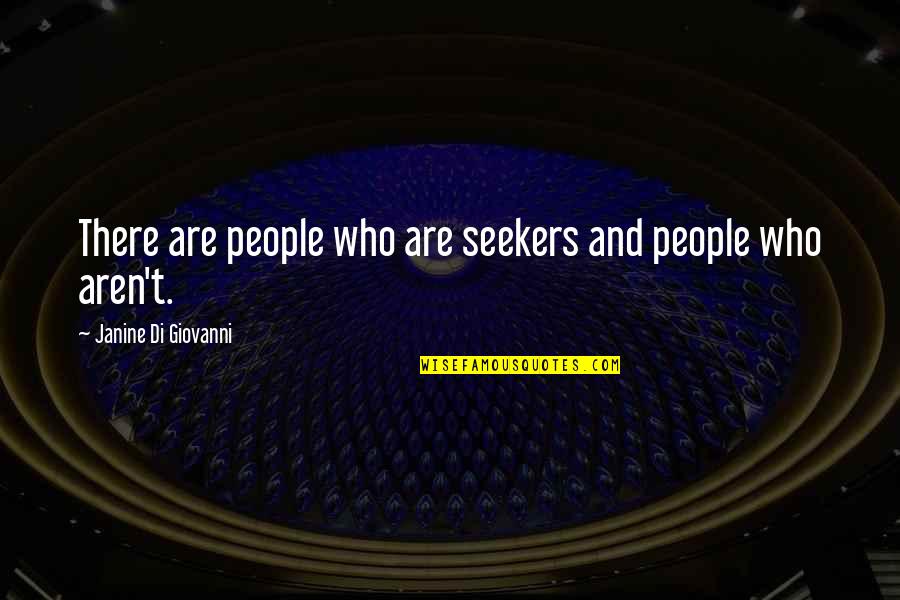 Janine Quotes By Janine Di Giovanni: There are people who are seekers and people