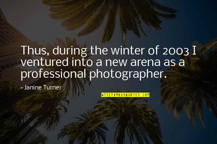 Janine Quotes By Janine Turner: Thus, during the winter of 2003 I ventured