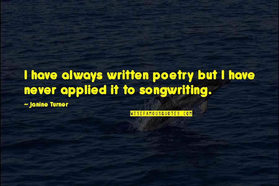 Janine Turner Quotes By Janine Turner: I have always written poetry but I have