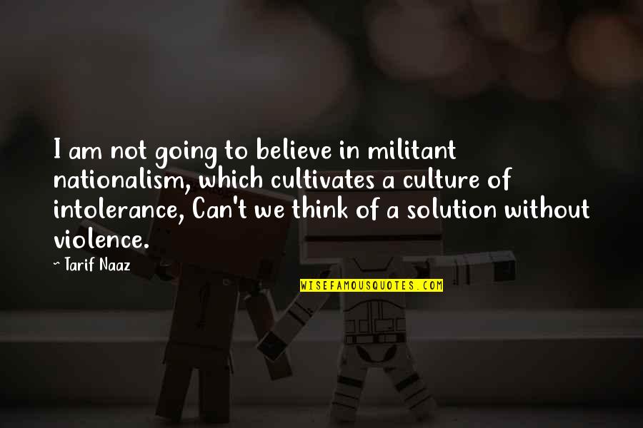 Janines Gent Quotes By Tarif Naaz: I am not going to believe in militant Janines Gent Quotes By Tarif Naaz: I am not going to believe in militant