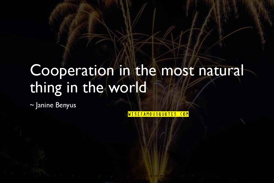 Janine's Quotes By Janine Benyus: Cooperation in the most natural thing in the